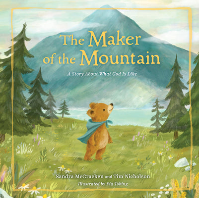 The Maker of the Mountain: A Story about What God Is Like
