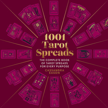 1001 Tarot Spreads: The Complete Book of Tarot Spreads for Every Purpose