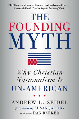 Founding Myth: Why Christian Nationalism Is Un-American (New in Paper)