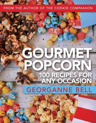 Gourmet Popcorn: 100 Recipes for Any Occasion: 100 Recipes for Any Occasion