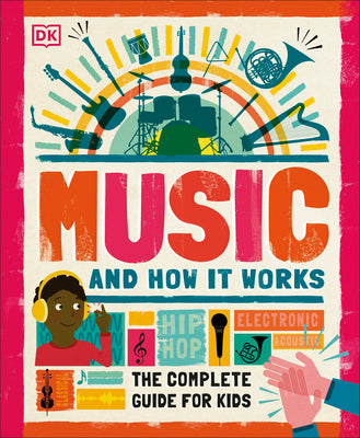 Music and How It Works: The Complete Guide for Kids