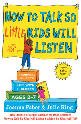 How to Talk So Little Kids Will Listen: A Survival Guide to Life with Children Ages 2-7