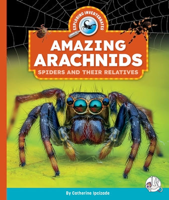 Amazing Arachnids: Spiders and Their Relatives