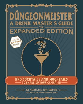 Düngeonmeister: The Expanded Edition: RPG Cocktails and Mocktails to Shake Up Your Campaign