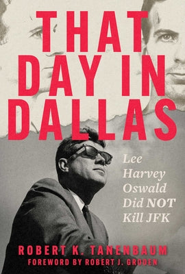 That Day in Dallas: Lee Harvey Oswald Did Not Kill JFK