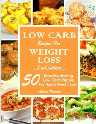 Low Carb Recipes For Weght Loss!: 50 Mouthwatering Low Carb Recipes For Rapid Weight Loss!