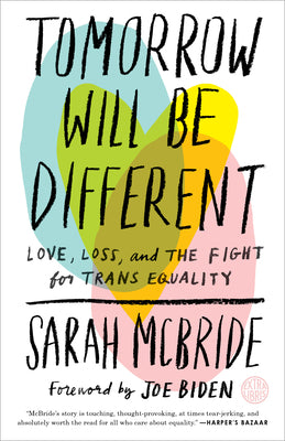 Tomorrow Will Be Different: Love, Loss, and the Fight for Trans Equality /]csarah McBride