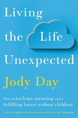 Living the Life Unexpected: How to Find Hope, Meaning and a Fulfilling Future Without Children