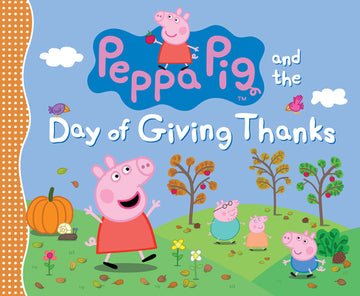 Peppa Pig and the Day of Giving Thanks: (A Thanksgiving Holiday Storybook about Gratitude, Nature, and Togetherness - Perfect for Toddlers, Preschoole