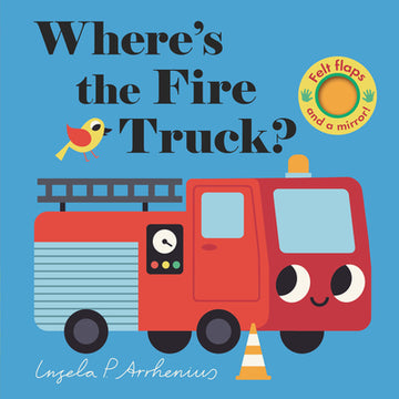 Where's the Fire Truck?: (An Interactive, Sensory Lift-The-Flap Book with Felt Flaps and a Mirror for Babies & Toddlers. Friendly Vehicles Include a P