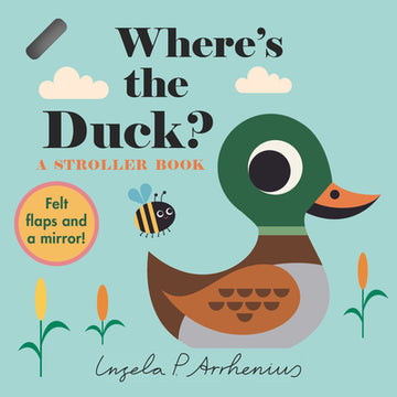 Where's the Duck?: A Stroller Book: (An Interactive, Sensory Lift-The-Flap Book with Felt Flaps and a Mirror for Babies & Toddlers. Friendly Park Crea