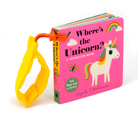 Where's the Unicorn?: A Stroller Book: (An Interactive, Sensory Lift-The-Flap Book with Felt Flaps and a Mirror for Babies & Toddlers. Mythical Creatu