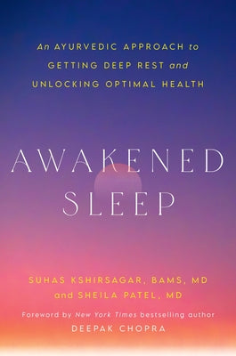 Awakened Sleep: An Ayurvedic Approach to Getting Deep Rest and Unlocking Optimal Health