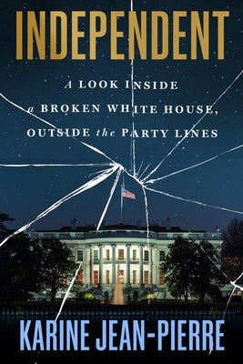 Independent: A Look Inside a Broken White House, Outside the Party Lines
