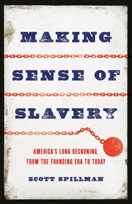 Making Sense of Slavery: America's Long Reckoning, from the Founding Era to Today