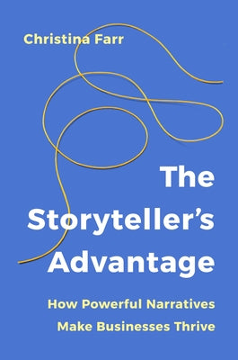 The Storyteller's Advantage: How Powerful Narratives Make Businesses Thrive