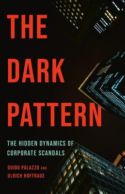 The Dark Pattern: The Hidden Dynamics of Corporate Scandals