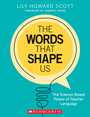 The Words That Shape Us: The Science-Based Power of Teacher Language