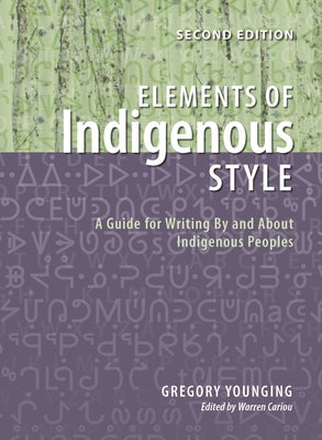 Elements of Indigenous Style: A Guide for Writing by and about Indigenous Peoples