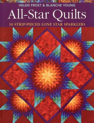All-Star Quilts- Print-On-Demand Edition: 10 Strip-Pieced Lone Star Sparklers
