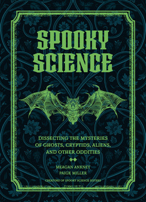 Spooky Science: Dissecting the Mysteries of Ghosts, Cryptids, Aliens, and Other Oddities