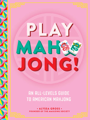 Play Mahjong!: An All-Levels Guide to American Mahjong