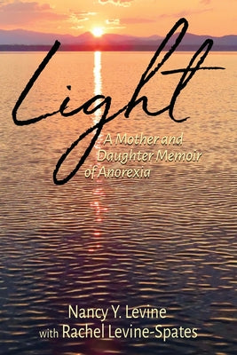 Light: A Mother and Daughter Memoir of Anorexia