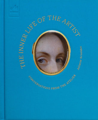 The Inner Life of the Artist: Conversations from the Atelier