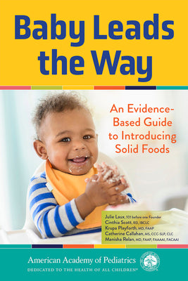 Baby Leads the Way: An Evidence-Based Guide to Introducing Solid Foods