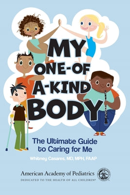 My One-Of-A-Kind Body: The Ultimate Guide to Caring for Me