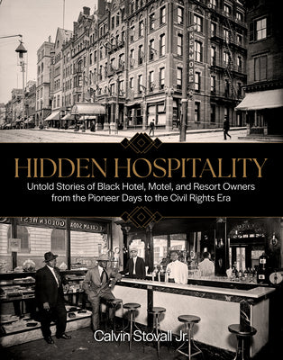 Hidden Hospitality: Untold Stories of Black Hotel, Motel, and Resort Owners from the Pioneer Days to the Civil Rights Era