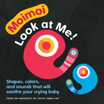 Moimoi - Look at Me!: A High Contrast, High Color Board Book with Shapes, Colors, and Sounds to Soothe Your Crying Baby