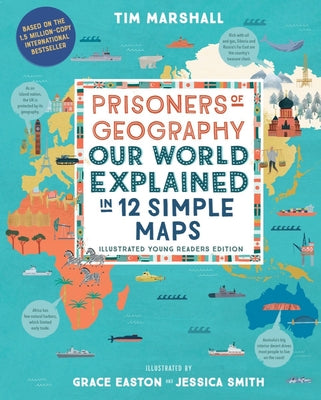Prisoners of Geography: Our World Explained in 12 Simple Maps (Illustrated Young Readers Edition) (Politics of Place)