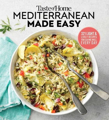 Taste of Home Mediterranean Made Easy: 321 Recipes for Light & Healthy Everyday Meals