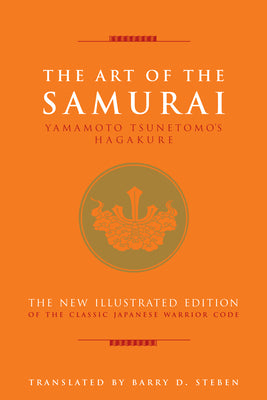 The Art of the Samurai: Yamamoto Tsunetomo's Hagakure