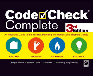 Code Check Complete 3rd Edition: An Illustrated Guide to the Building, Plumbing, Mechanical, and Electrical Codes