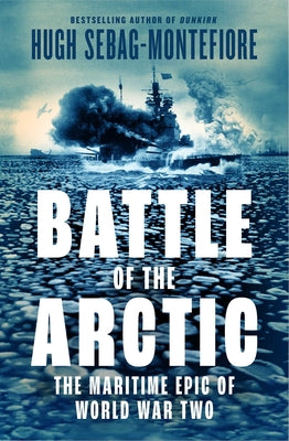 Battle of the Arctic: The Maritime Epic of World War II