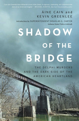 Shadow of the Bridge: The Delphi Murders and the Dark Side of the American Heartland