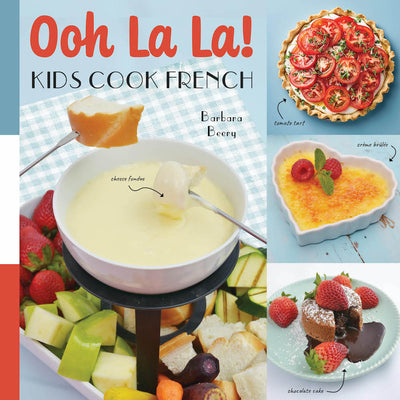 Ooh La La! Kids Cook French: 68 Classic French Recipes Anyone Can Make