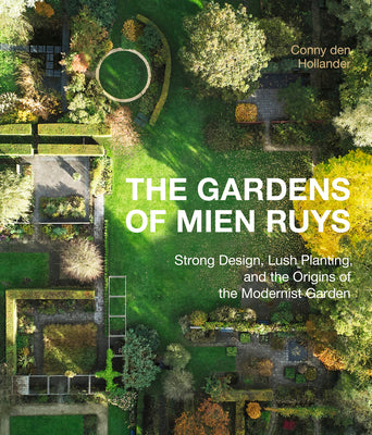 The Gardens of Mien Ruys: Strong Design, Lush Planting, and the Origins of the Modernist Garden