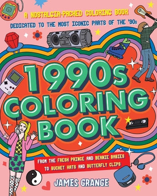 The 1990s Coloring Book: A Nostalgia-Packed Coloring Book Dedicated to the Most Iconic Parts of the 90s, from the Fresh Prince and Beanie Babies to Bu