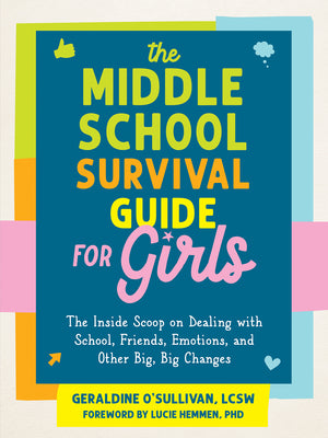 The Middle School Survival Guide for Girls: The Inside Scoop on Dealing with School, Friends, Emotions, and Other Big, Big Changes