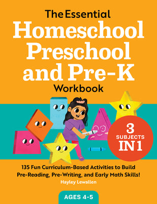 The Essential Homeschool Preschool and Pre-K Workbook: 135 Fun Curriculum-Based Activities to Build Pre-Reading, Pre-Writing, and Early Math Skills!