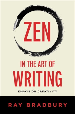 Zen in the Art of Writing: Essays on Creativity