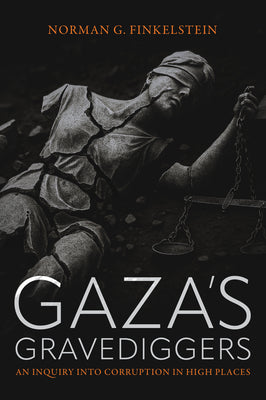 Gaza's Gravediggers: An Inquiry Into Corruption in High Places