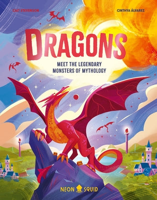 Dragons: Meet the Legendary Monsters of Mythology