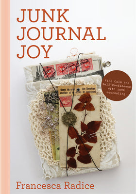 Junk Journal Joy: Find Calm and Self-Confidence with Junk Journaling (a Journal of Ideas and Memories, Craft Making Journal)
