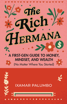 The Rich Hermana: A First-Gen Guide to Money, Mindset, and Wealth (No Matter Where You Started) (Financial Literacy for All, Better Money Habits)