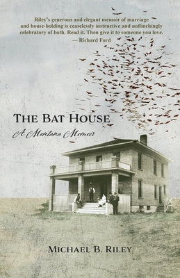 The Bat House: A Montana Memoir