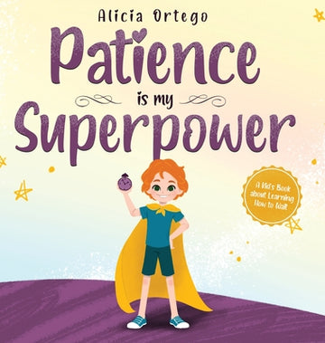 Patience is my Superpower: A Kid's Book about Learning How to Wait